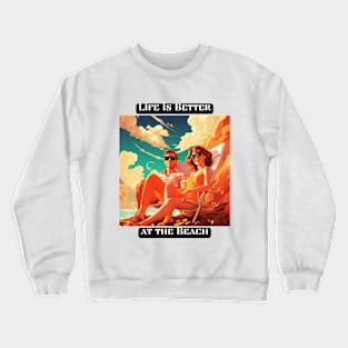 Life is Better at the Beach Crewneck Sweatshirt